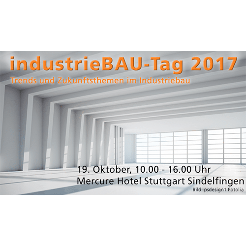 industrieBAU-Tag 2017: Trends und Zukunftsthemen im Industriebau